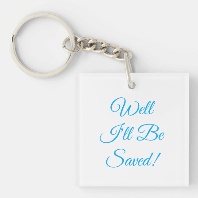 Well I'll Be Saved Christian Key Ring (Front)