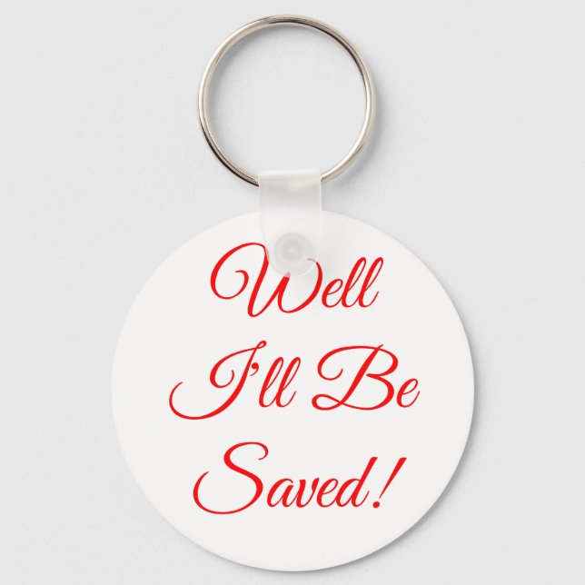 Well I'll Be Saved Christian Key Ring (Front)
