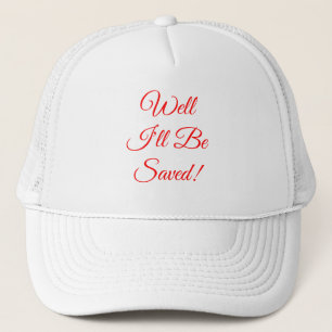 Well I'll Be Saved Christian Trucker Hat