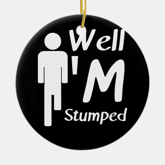 Well I'm Stumped Funny Amputee Ceramic Tree Decoration (Front)