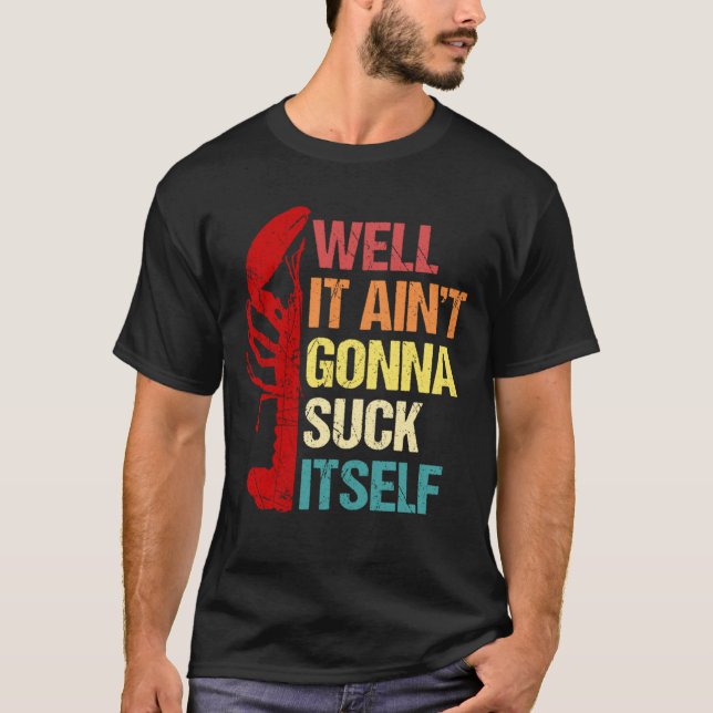 Well It Aint Gonna Suck Itself Cajun Crawfish Boil T-Shirt (Front)