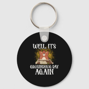 Well, Its Groundhog Day Again Cool Groundhog Lover Key Ring