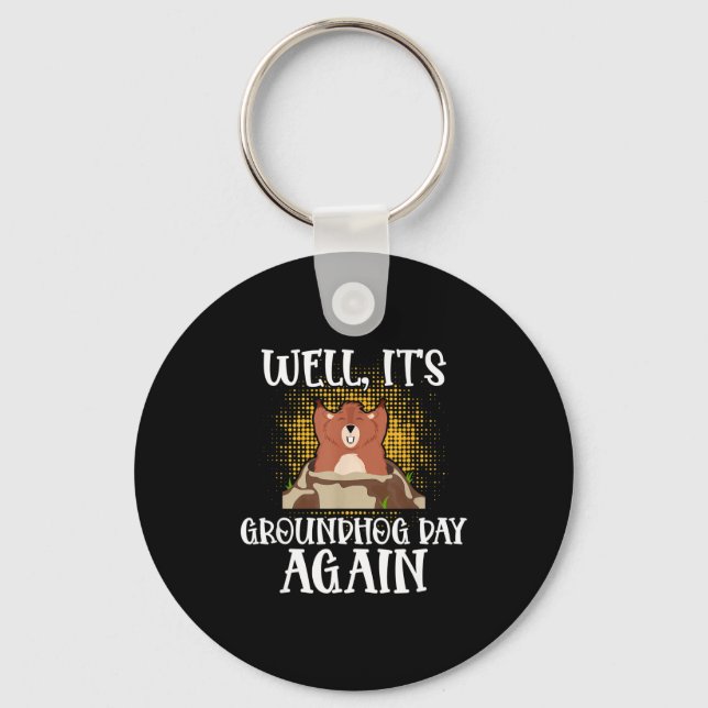 Well, Its Groundhog Day Again Cool Groundhog Lover Key Ring (Front)