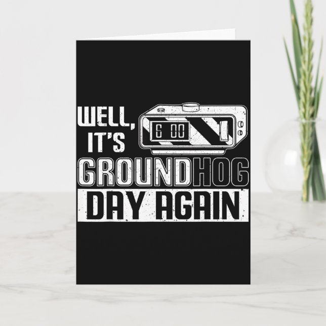 Well Its Groundhog Day Again Funny Groundhog Day  Card (Front)