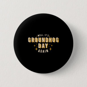 Well Its Groundhog Day Again Funny Men Women Retro 6 Cm Round Badge