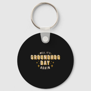Well Its Groundhog Day Again Funny Men Women Retro Key Ring