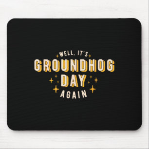 Well Its Groundhog Day Again Funny Men Women Retro Mouse Pad