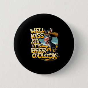 Well Kiss My It's Beer O' Clock Drinking Beer 6 Cm Round Badge