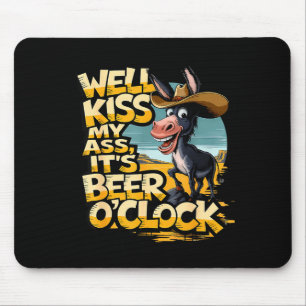 Well Kiss My It's Beer O' Clock Drinking Beer  Mouse Pad