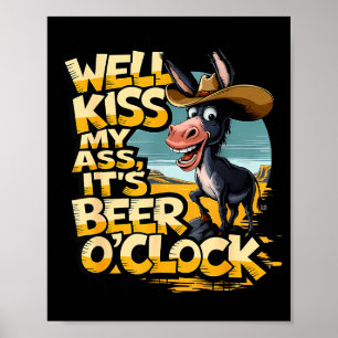 Well Kiss My It's Beer O' Clock Drinking Beer Poster