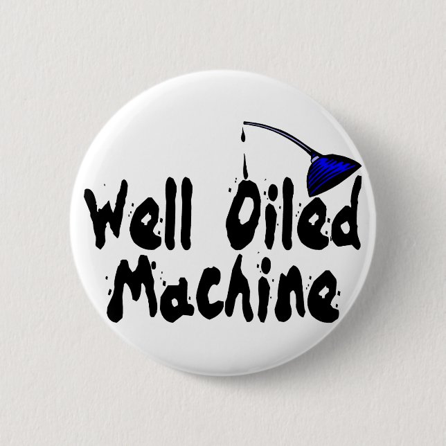 Well Oiled Machine 6 Cm Round Badge (Front)