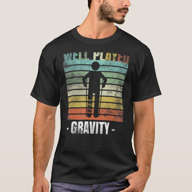 Well Played Gravity Broken Leg T-Shirt (Front)