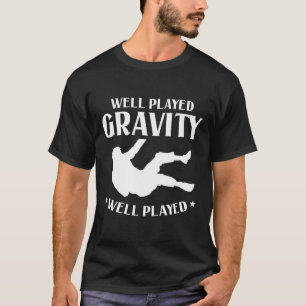 Well Played Gravity Fun Slip And Fall On Ground Br T-Shirt