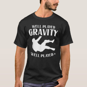 Well Played Gravity Funny Slip And Fall On Ground  T-Shirt