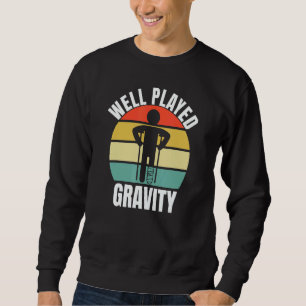 Well Played Gravity  Leg Fracture Sweatshirt