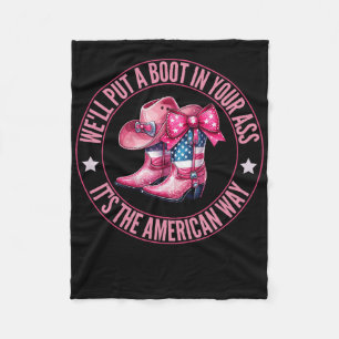 We'll Put A Boot In Your Western Cowgirl 4th Of Ju Fleece Blanket