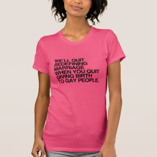 WE'LL QUIT REDEFINING MARRIAGE WHEN -.png T-Shirt