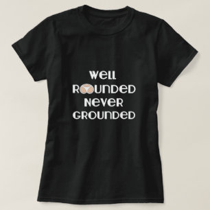 Well Rounded Never Grounded T-Shirt