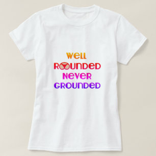 Well Rounded Never Grounded T-Shirt