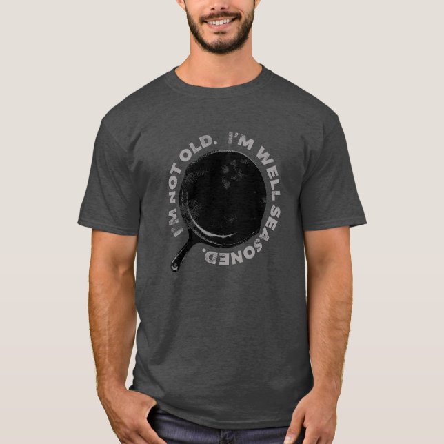 Well Seasoned Cast Iron Over The Hill Birthday T-Shirt (Front)