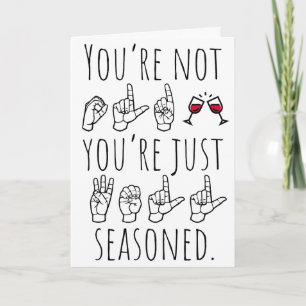 Well Seasoned – Funny ASL Birthday Card