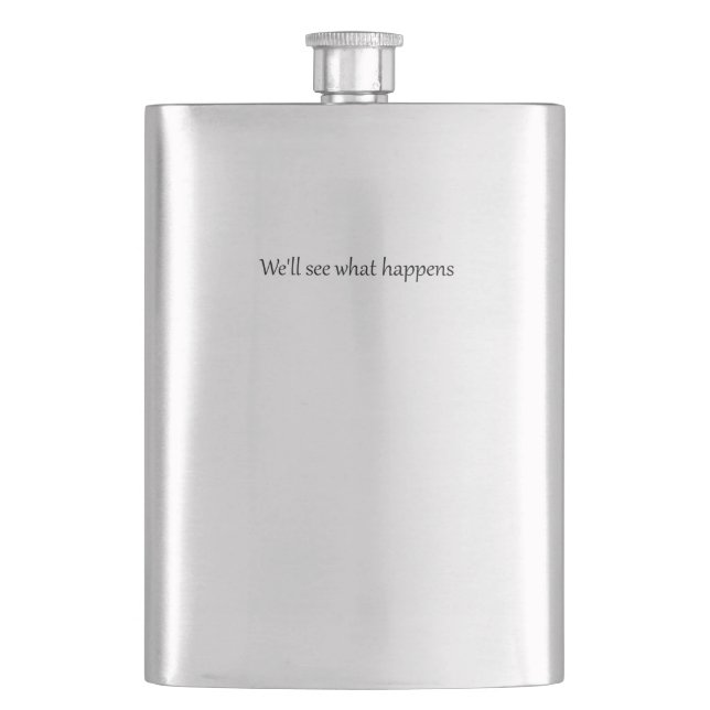 We'll See What Happens President Trump Funny Quote Hip Flask (Front)