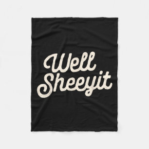 Well Sheeyit Funny Quote Dark Adult Humor  Fleece Blanket