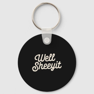 Well Sheeyit Funny Quote Dark Adult Humor  Key Ring