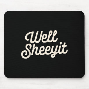 Well Sheeyit Funny Quote Dark Adult Humor  Mouse Pad