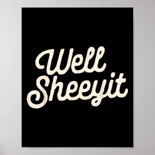 Well Sheeyit Funny Quote Dark Adult Humor  Poster