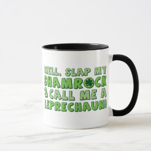 Well Slap My Shamrock & Call Me A Leprechaun! Mug