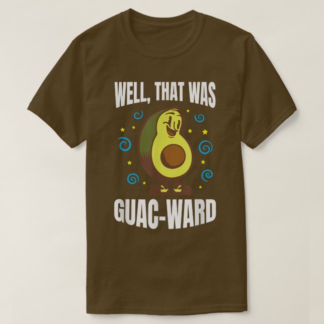 Well, that was GuacWard  T-Shirt (Design Front)