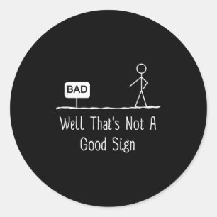 Well Thats Not A Good Sign Funny Stick Figure Fami Classic Round Sticker