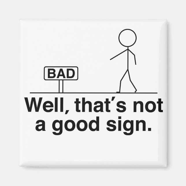 Well that's not a good sign magnet (Front)