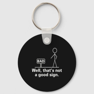 Well That's Not A Good Sign - Retro Humour Teen No Key Ring