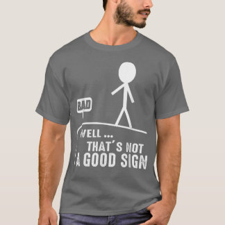Well That's Not a Good Sign Shirt Funny Graphic No