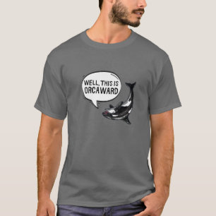 Well This Is Orcaward Orca Killer Whale Funny Pun T-Shirt
