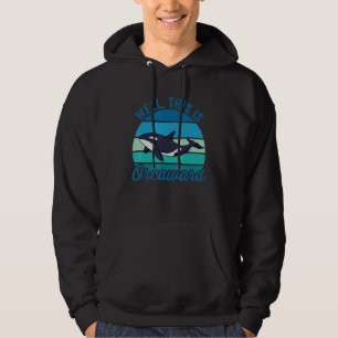 Well This Is Orcaward  Vintage Orca Whale Pun Hoodie