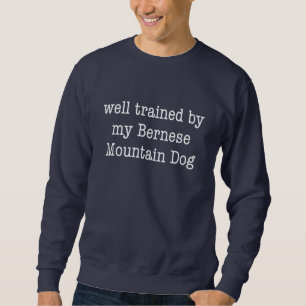 Well Trained By My Bernese Mountain Dog Sweatshirt