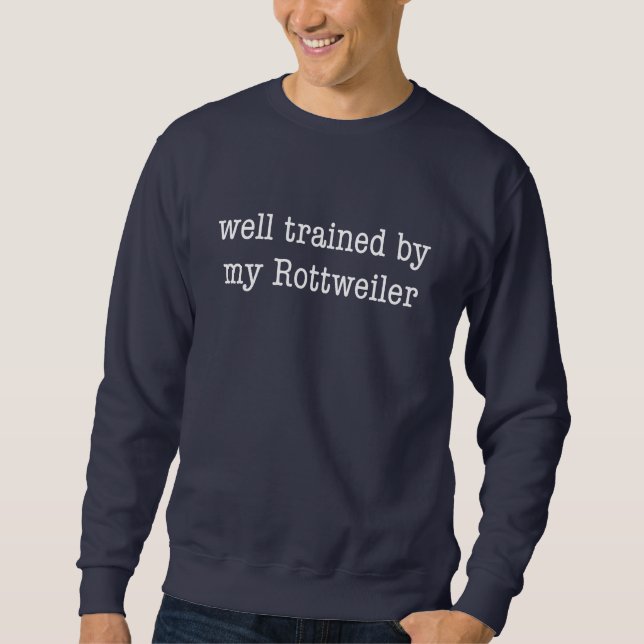 Well Trained By My Rottweiler Sweatshirt (Front)