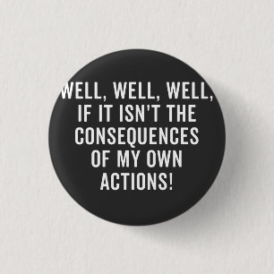 Well, well, well, if it isn't the consequences 3 cm round badge