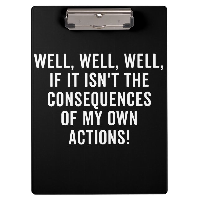 Well, well, well, if it isn't the consequences clipboard (Front)