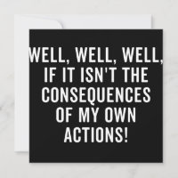 Well, well, well, if it isn't the consequences