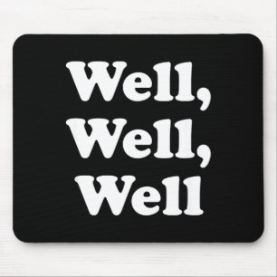 Well, Well, Well Trend, Funny Social Media Shirt F Mouse Pad