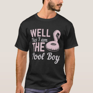 Well Yes I Am The Pool Boy T-Shirt