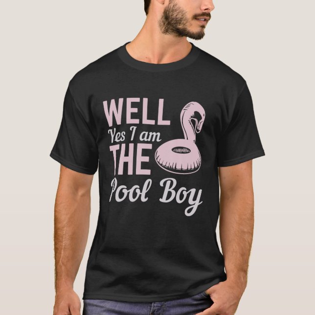 Well Yes I Am The Pool Boy T-Shirt (Front)