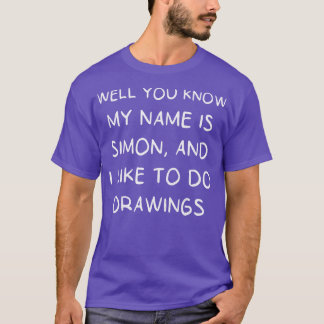 Well you know my name is Simon and I like to do dr T-Shirt