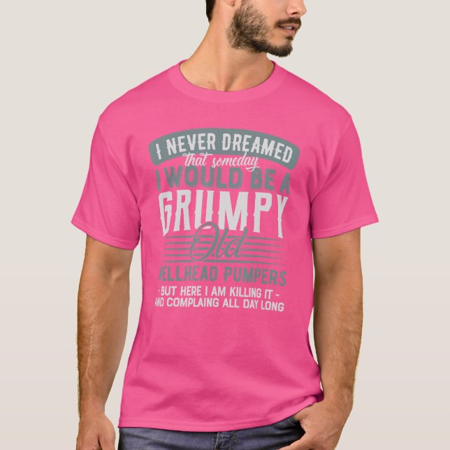 Wellhead Pumpers Grumpy And Old T-Shirt (Front)