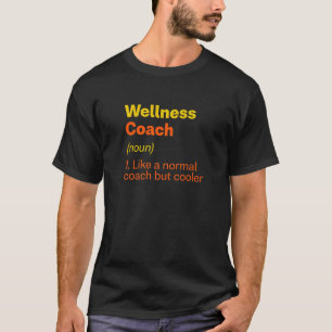 Wellness Coach Definition Health Trainer Humour T-Shirt