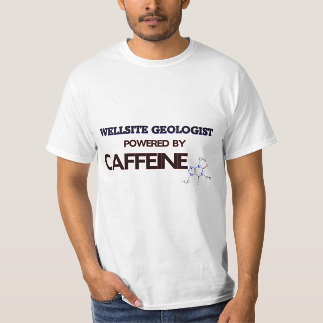 Wellsite Geologist Powered by caffeine T-Shirt (Front)